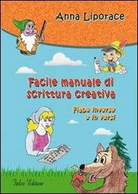 Facile manuale di scrittura creativa. Fiabe inverse e in versi - Anna Liporace - copertina