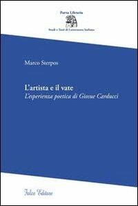 L' artista e il vate. L'esperienza poetica di Giosue Carducci - Marco Sterpos - copertina
