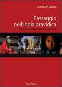 Passaggio nell'India dravidica. Uomini e luoghi dell'India del Sud. Con DVD - Jessica P. Lopez - copertina