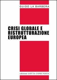Crisi globale e ristrutturazione europea - Guido La Barbera - copertina