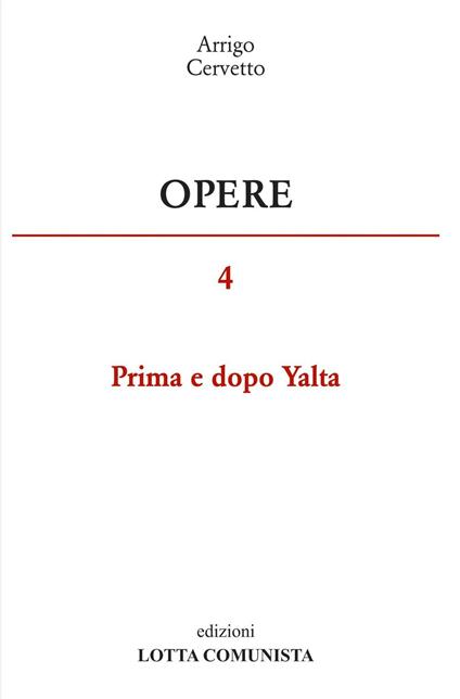 Opere. Vol. 4: Prima e dopo Yalta. - Arrigo Cervetto - copertina