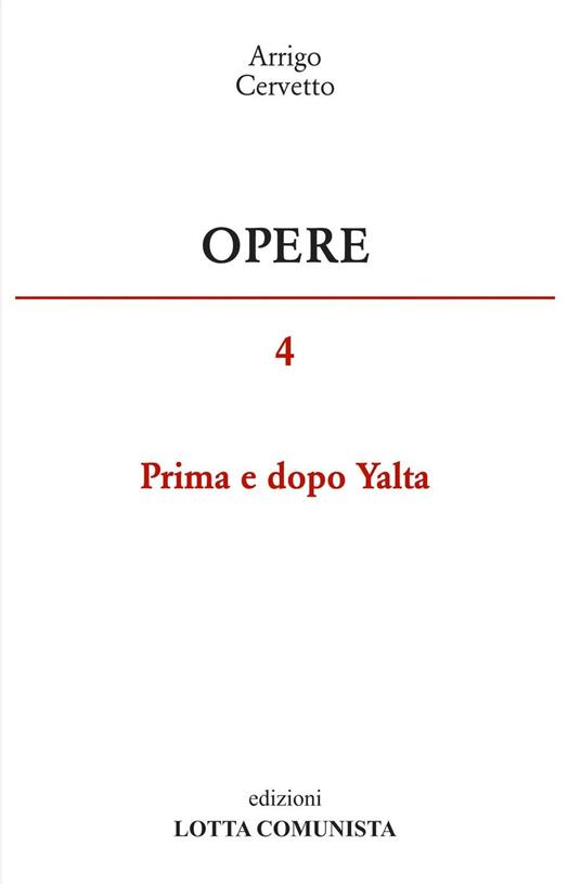 Opere. Vol. 4: Prima e dopo Yalta. - Arrigo Cervetto - copertina