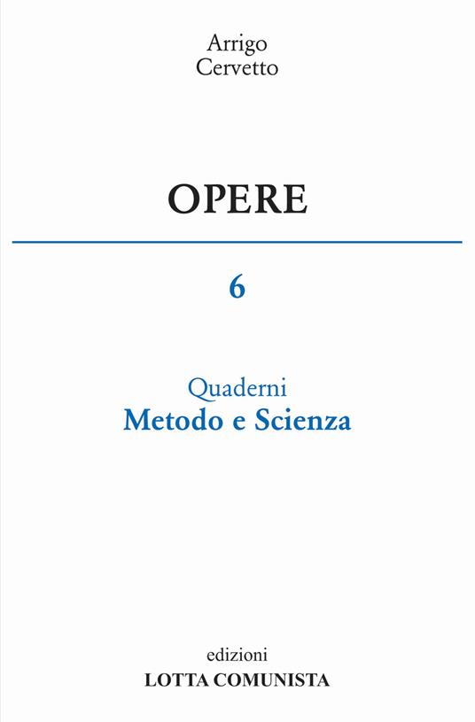 Opere. Vol. 6: Quaderni, metodo e scienza. - Arrigo Cervetto - copertina