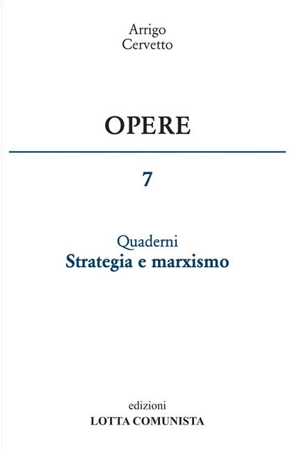 Opere. Vol. 7: Quaderni. Strategia e marxismo. - Arrigo Cervetto - copertina