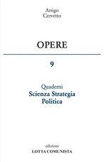 Opere. Vol. 9: Quaderni scienza strategia politica