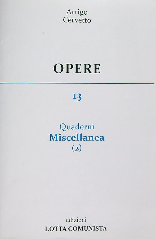Opere. Vol. 13: Quaderni miscellanea