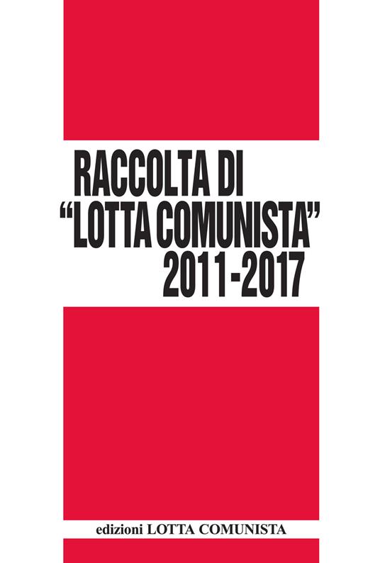 Lotta Comunista. Raccolta 2011-2017 - copertina