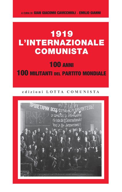 1919. L'Internazionale Comunista. 100 anni. 100 militanti del partito mondiale - copertina