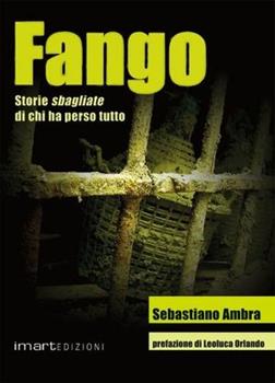 Libro Fango. Storie di gente che ha perso tutto Sebastiano Ambra