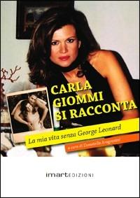 Carla Giommi si racconta. La mia vita senza George Leonard - Carla Giommi - copertina