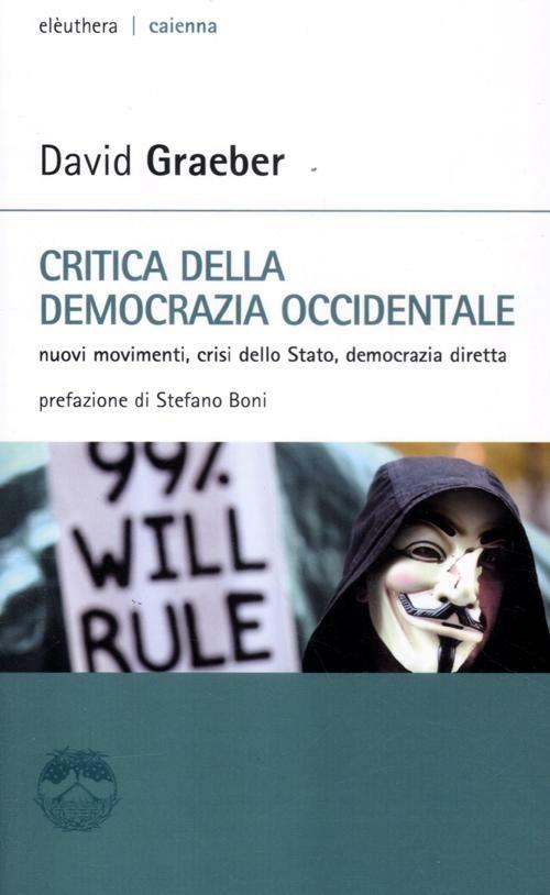 Critica della democrazia occidentale. Nuovi movimenti, crisi dello stato, democrazia diretta - David Graeber - copertina