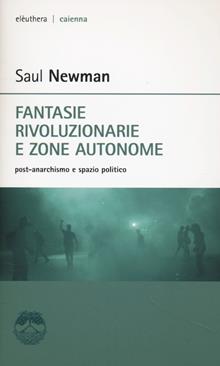 Fantasie rivoluzionarie e zone autonome. Post-anarchismo e spazio