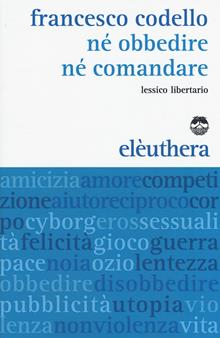 Ne obbedire ne comandare. Lessico libertario