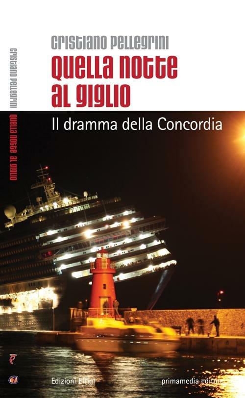 Quella notte al Giglio. Il dramma della Concordia - Cristiano Pellegrini - copertina