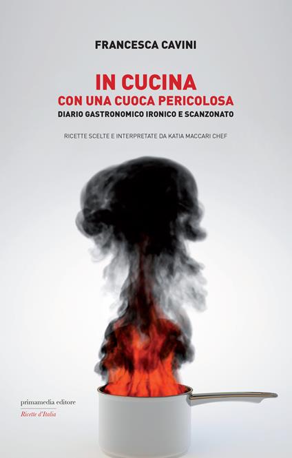 In cucina con una cuoca pericolosa. Diario gastronomico ironico e scanzonato - Francesca Cavini - copertina