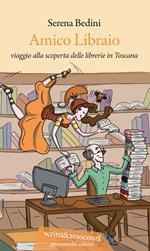 Amico libraio. Viaggio alla scoperta delle librerie in Toscana