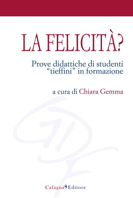 La felicità. Prove didattiche di studenti «tieffini» in formazione - copertina