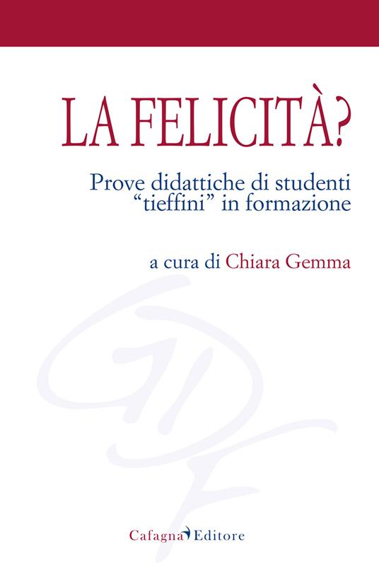 La felicità. Prove didattiche di studenti «tieffini» in formazione - copertina