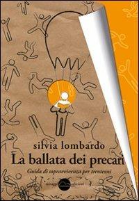 La ballata dei precari. Guida di sopravvivenza per trentenni - Silvia Lombardo - copertina