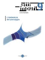 Atti impuri. Nuova ediz.. Vol. 9: L'anomalia del paesaggio.