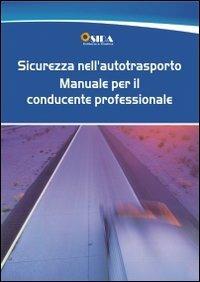 Sicurezza nell'autotrasporto. Manuale per il conducente professionale - Christian Bertellini,Adriano Bruneri - copertina