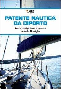 Manuale della patente nautica da diporto. Per la navigazione a motore entro e oltre le 12 miglia - copertina