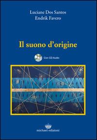 Il suono d'origine. Con CD Audio - Luciane Dos Santos,Endrik Favero - copertina