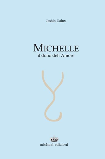 Michelle. Il dono dell'amore - Jeshin Ualux - copertina