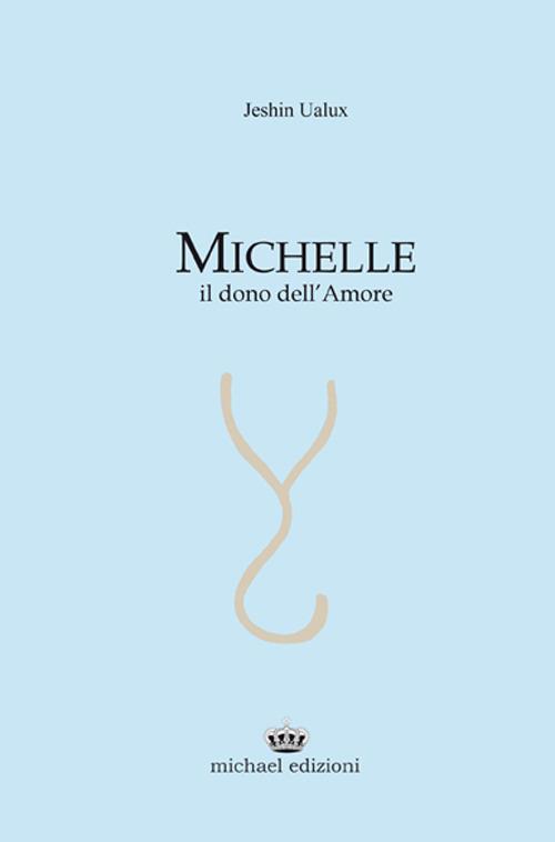 Michelle. Il dono dell'amore - Jeshin Ualux - copertina