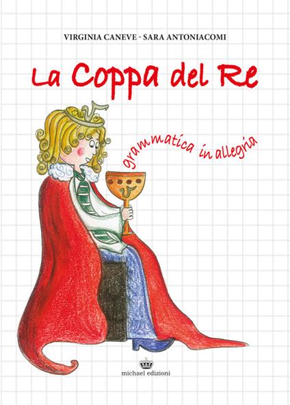 La coppa del Re. Grammatica in allegria - Virginia Caneve,Sara Antoniacomi - copertina