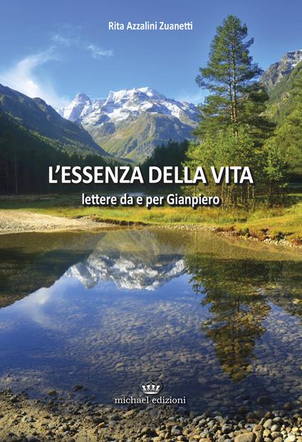 L'essenza della vita. Lettere da e per Gianpiero - Rita Azzalini Zuanetti - copertina