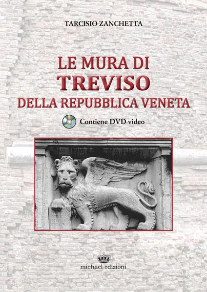 Le mura di Treviso della repubblica veneta. Con DVD video - Tarcisio Zanchetta - copertina