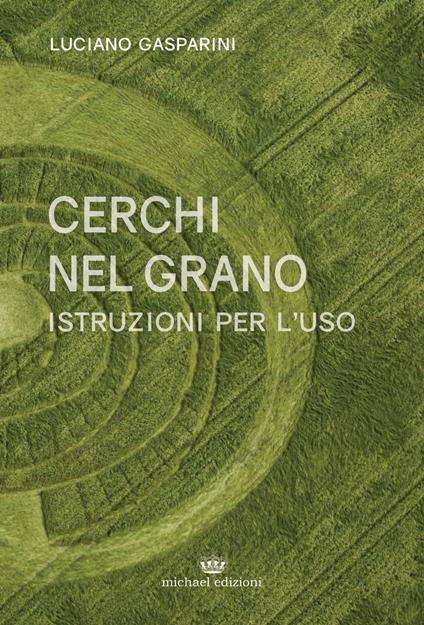 Cerchi nel grano. Istruzioni per l'uso - Luciano Gasparini - copertina