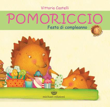 Pomoriccio. Festa di compleanno. Ediz. illustrata - Vittoria Castelli - copertina
