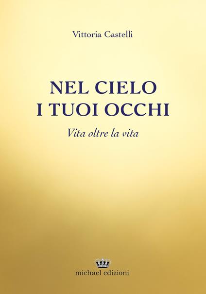 Nel cielo i tuoi occhi. Vita oltre la vita - Vittoria Castelli - copertina