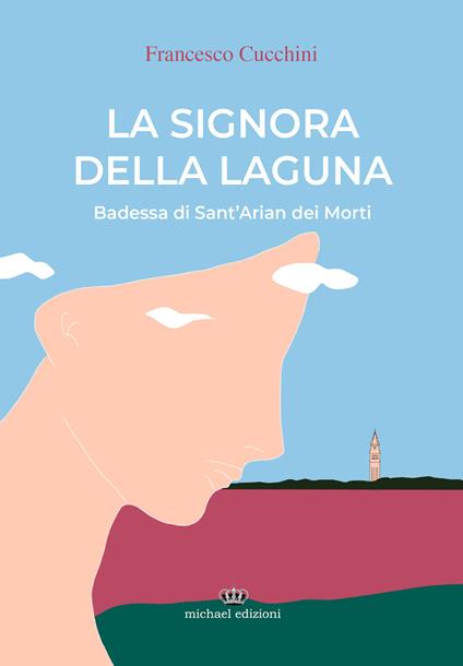 La signora della laguna. Badessa di Sant'Arian dei Morti - Francesco Cucchini - copertina