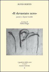 Il devastato zero. Poesie e dipinti inediti con uno scritto di Marco Maffei - Alfeo Bertin - copertina