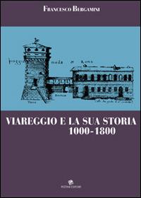 Viareggio e la sua storia 1000-1800 - Francesco Bergamini - copertina
