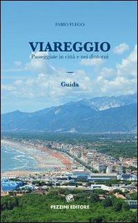 Viareggio. Passeggiate in città e nei dintorni. Guida - Fabio Flego - copertina