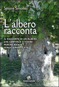 L' albero racconta. Il racconto di un albero che continua a vivere perché niente venga dimenticato - Simoni - copertina
