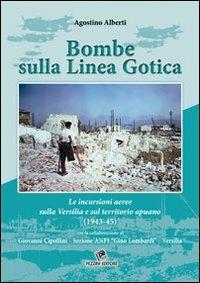 Bombe sulla linea gotica. Le incursioni aeree sulla Versilia e sul territorio Apuano (1943-45) - Agostino Alberti - copertina