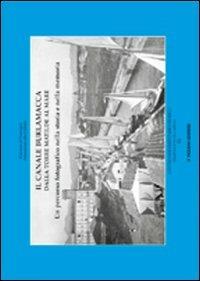 Il canale Burlamacca dalla torre Matilde al mare. Un percorso fotografico nella storia e nella memoria - Paolo Fornaciari - copertina