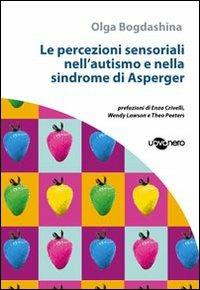 Le percezioni sensoriali nell'autismo e nella sindrome di Asperger - Olga Bogdashina - copertina
