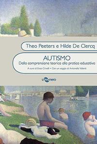 Autismo. Dalla conoscenza teorica alla pratica educativa - Theo Peeters,Hilde De Clercq - copertina