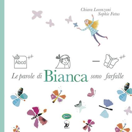 Le parole di Bianca sono farfalle. Ediz. a colori - Chiara Lorenzoni,Sophie Fatus - copertina