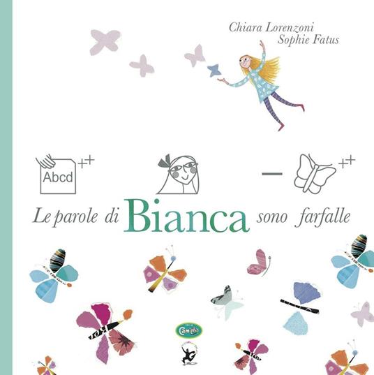 Le parole di Bianca sono farfalle. Ediz. a colori - Chiara Lorenzoni,Sophie Fatus - copertina