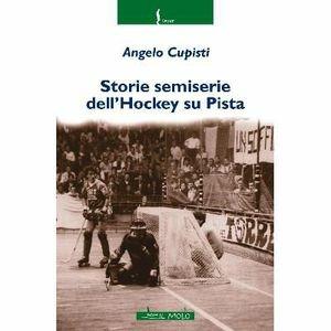 Libro Storie semiserie dell'hockey su pista Angelo Cupisti