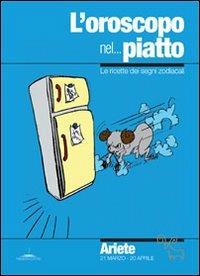 L' oroscopo nel... piatto. Le ricette dei segni zodiacali. Ariete - Alice Pazzi - copertina