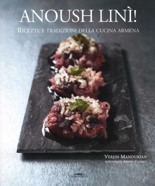 Anoush linì! Ricette e tradizioni della cucina armena - Verjin Manoukian - copertina