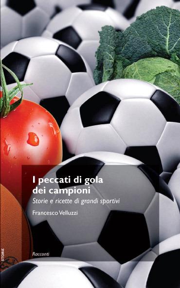 I peccati di gola dei campioni. Storie e ricette di grandi sportivi - Francesco Velluzzi - ebook